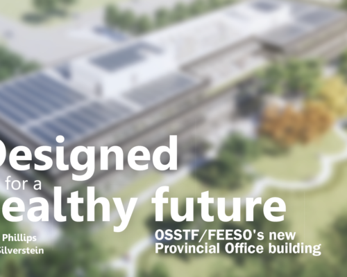 Designed for a Healthy Future – OSSTF/FEESO’s New Provincial Office Building
